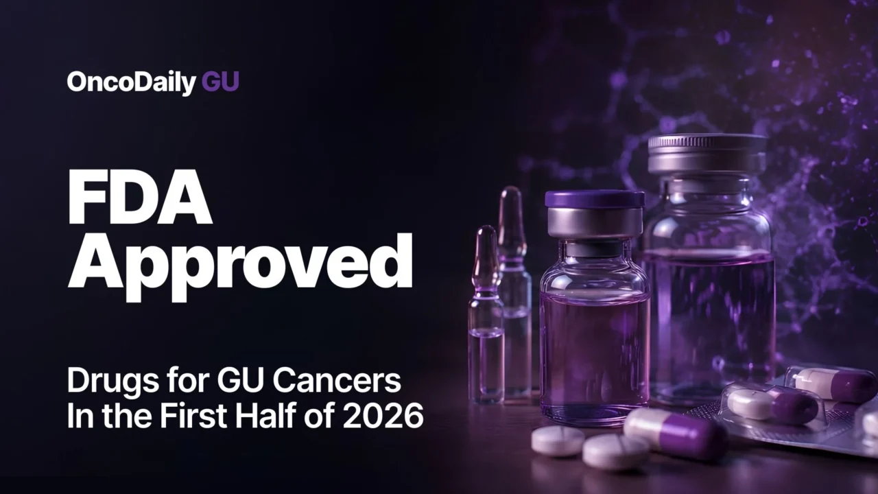 FDA Approved Drugs for GU Cancers in the First Half of 2026