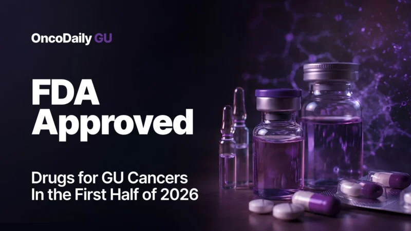 FDA Approved Drugs for GU Cancers in the First Half of 2026