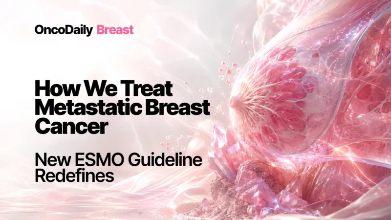 ESMO Updates Metastatic Breast Cancer Guideline: A More Molecular, Subtype-Driven Roadmap For Care