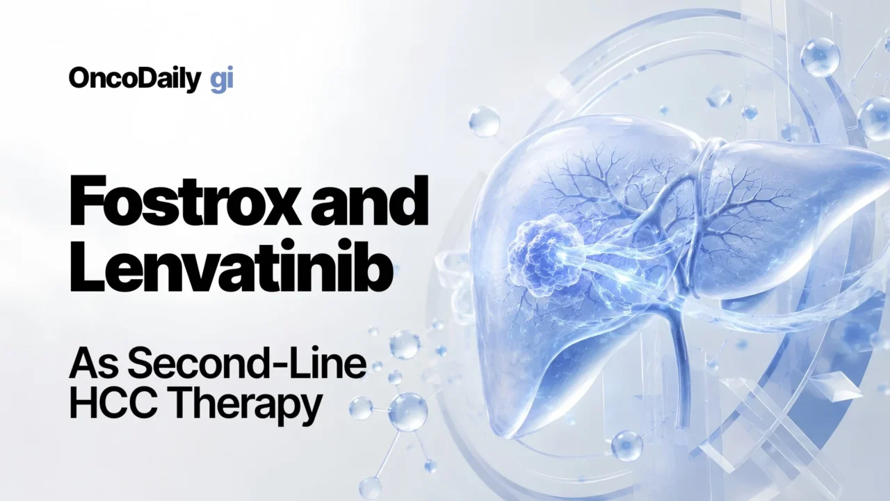 Fostrox Plus Lenvatinib Shows Encouraging Activity as Second-Line Therapy in Advanced Hepatocellular Carcinoma