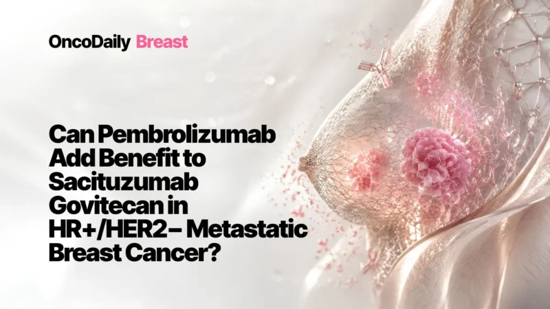 SACI-IO HR+ Trial: 5 Promising Findings in Metastatic Breast Cancer