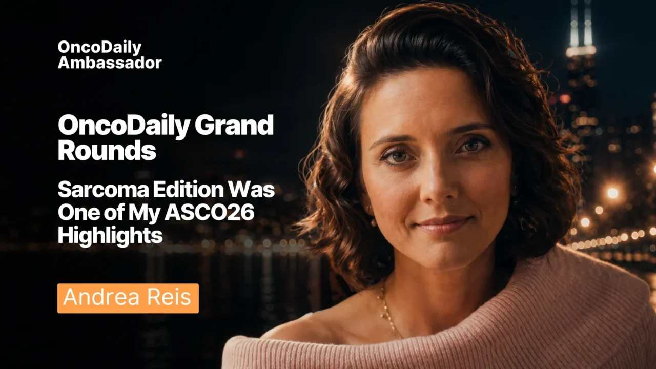 Andrea Reis: OncoDaily Grand Rounds- Sarcoma Edition Was One of  My ASCO26 Highlights