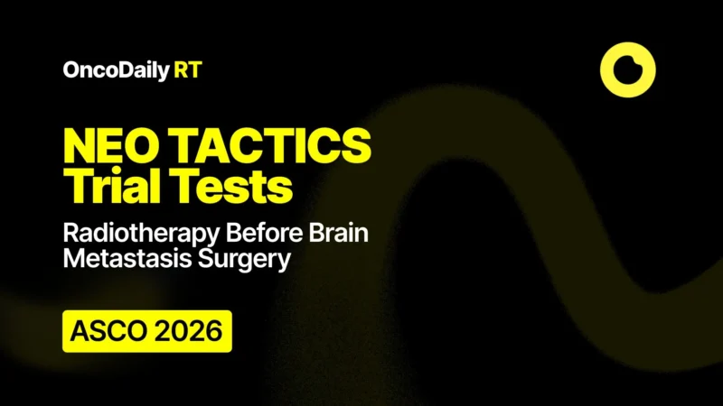 NEO TACTICS Trial Tests Radiotherapy Before Brain Metastasis Surgery