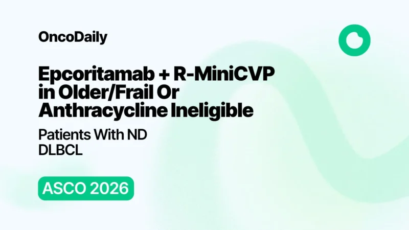 Epcoritamab + R-miniCVP Shows Promising Interim Efficacy in Older/Frail or Anthracycline-Ineligible ND DLBCL