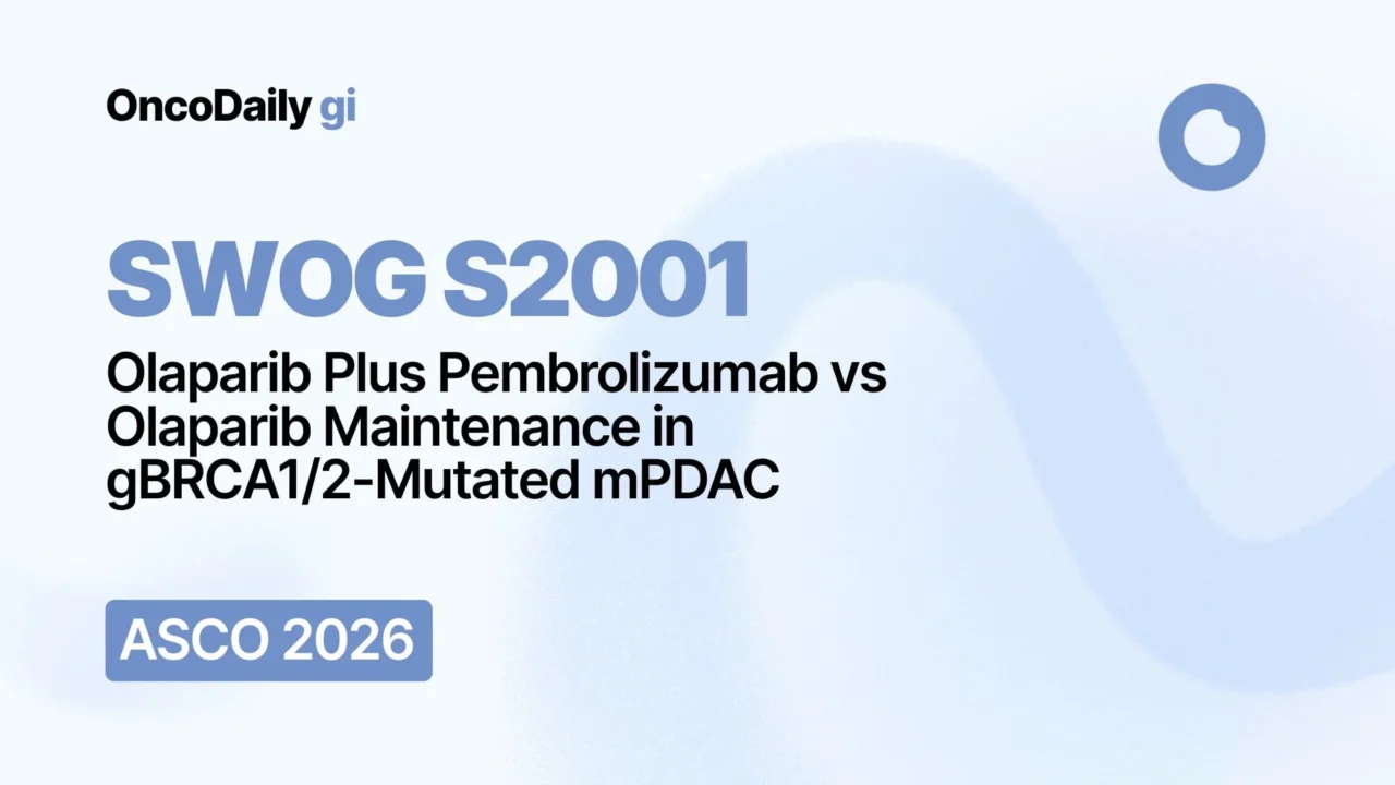 SWOG S2001 at ASCO 2026: Olaparib Plus Pembrolizumab vs Olaparib Maintenance in gBRCA1/2-Mutated mPDAC