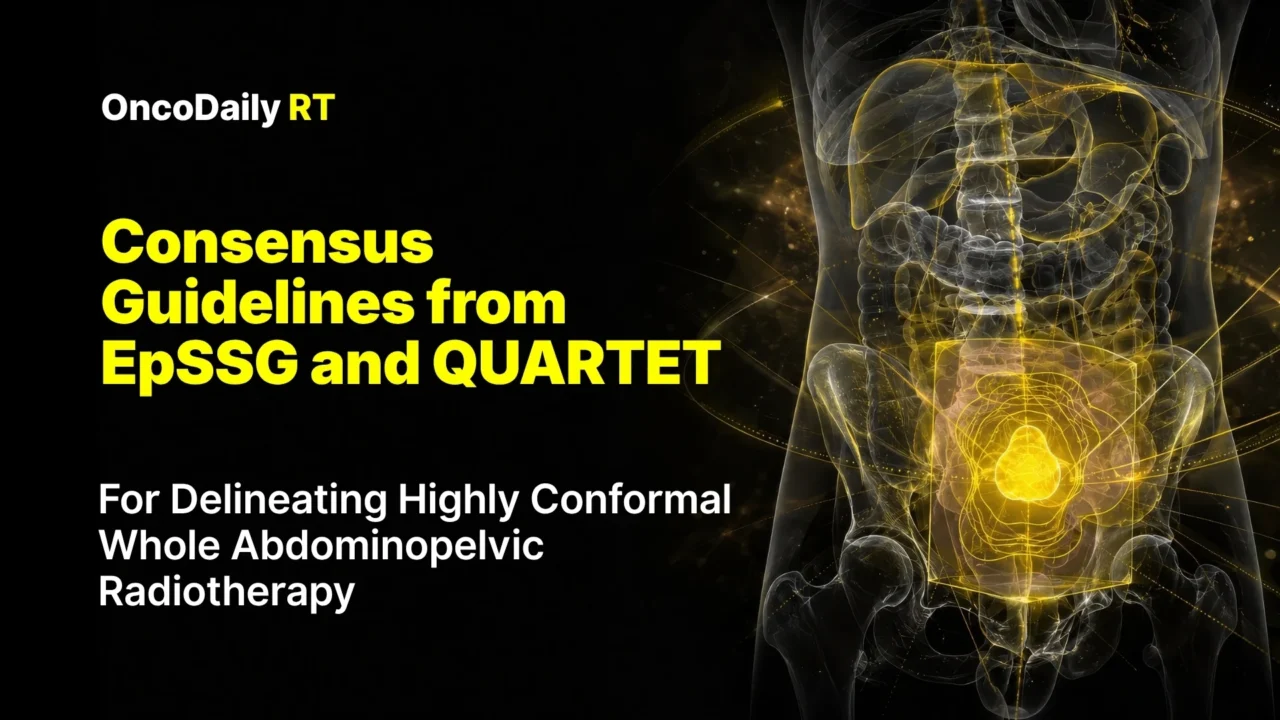 Consensus Guidelines from EpSSG and QUARTET for Delineating Highly Conformal Whole Abdominopelvic Radiotherapy
