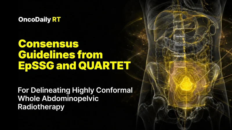 Consensus Guidelines from EpSSG and QUARTET for Delineating Highly Conformal Whole Abdominopelvic Radiotherapy