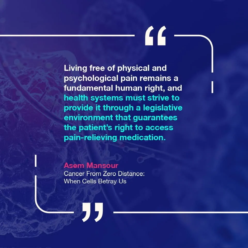 Asem Mansour: Health Systems Must Guarantee Patients' Right to Access Pain-Relieving Medication 2 Asem Mansour: Health Systems Must Guarantee Patients' Right to Access Pain-Relieving Medication