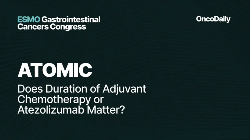 ATOMIC at ESMO GI 2026: Does Duration of Adjuvant Chemotherapy or Atezolizumab Matter?