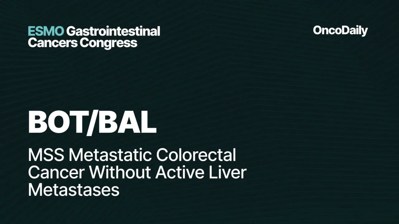 BOT/BAL at ESMO GI 2026: MSS Metastatic Colorectal Cancer Without Active Liver Metastases