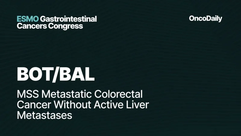 BOT/BAL at ESMO GI 2026: MSS Metastatic Colorectal Cancer Without Active Liver Metastases