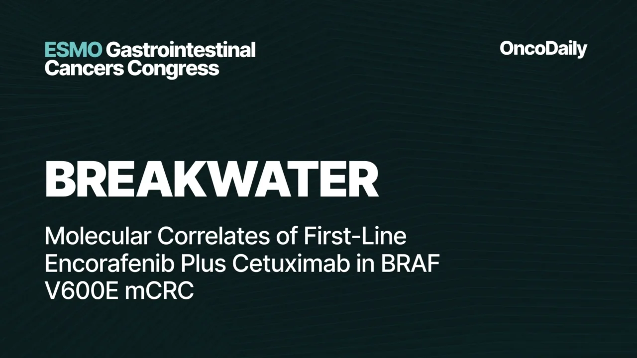 BREAKWATER at ESMO GI 2026: Molecular Correlates of Encorafenib Plus Cetuximab and Chemo in BRAF V600E mCRC