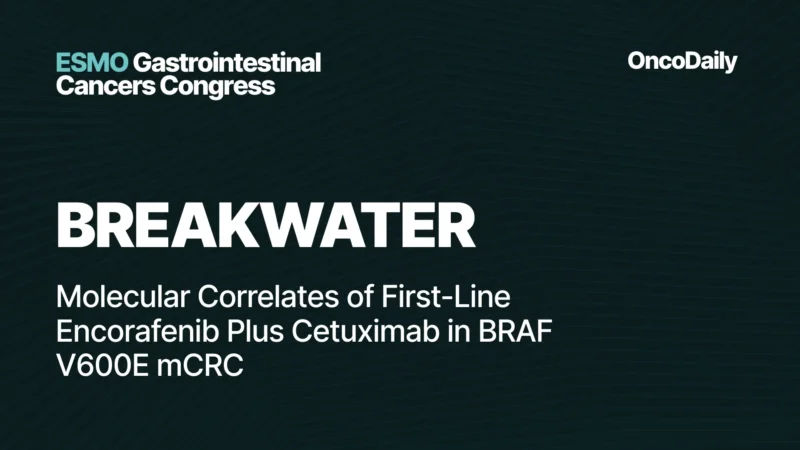 BREAKWATER at ESMO GI 2026: Molecular Correlates of Encorafenib Plus Cetuximab and Chemo in BRAF V600E mCRC