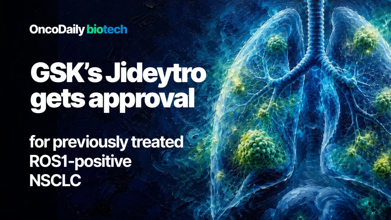 FDA approves GSK’s Jideytro for previously treated ROS1-positive NSCLC, the company’s first lung cancer clearance