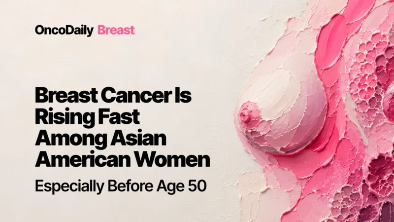 Breast Cancer Incidence Is Rising Rapidly Among Asian American, Native Hawaiian, and Pacific Islander Women