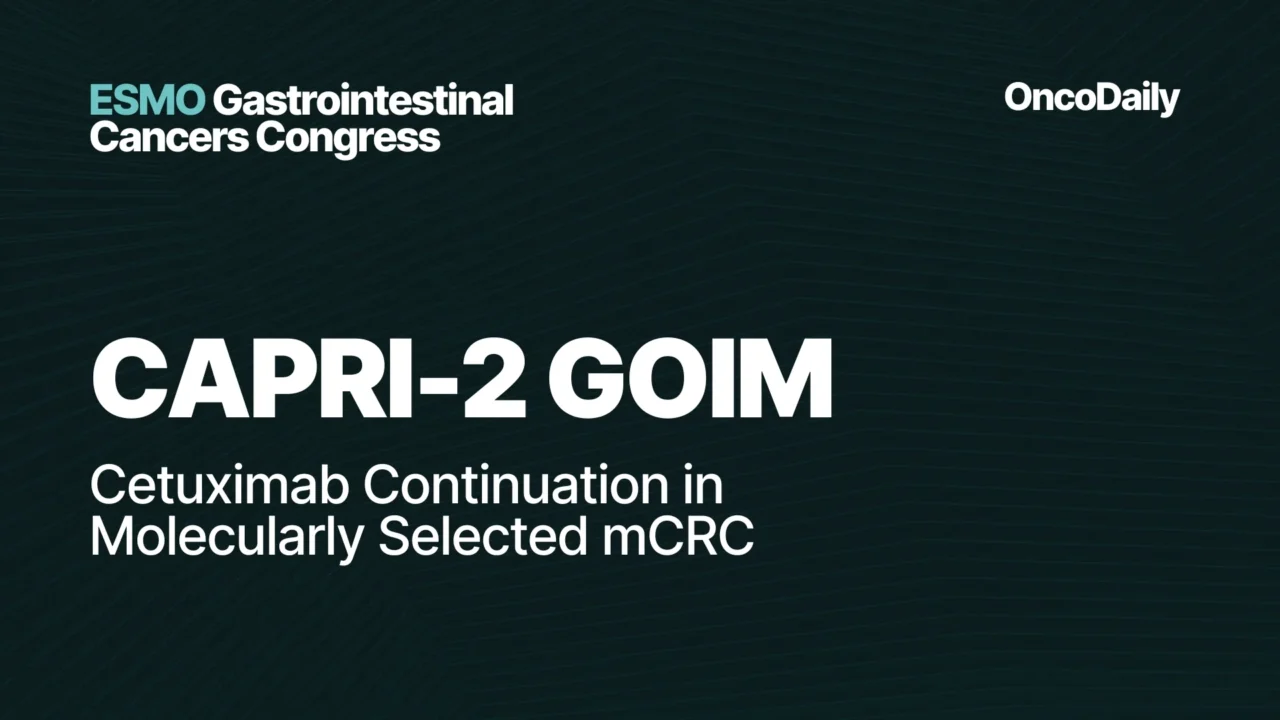 CAPRI-2 GOIM at ESMO GI 2026: Cetuximab Continuation in Molecularly Selected Metastatic Colorectal Cancer