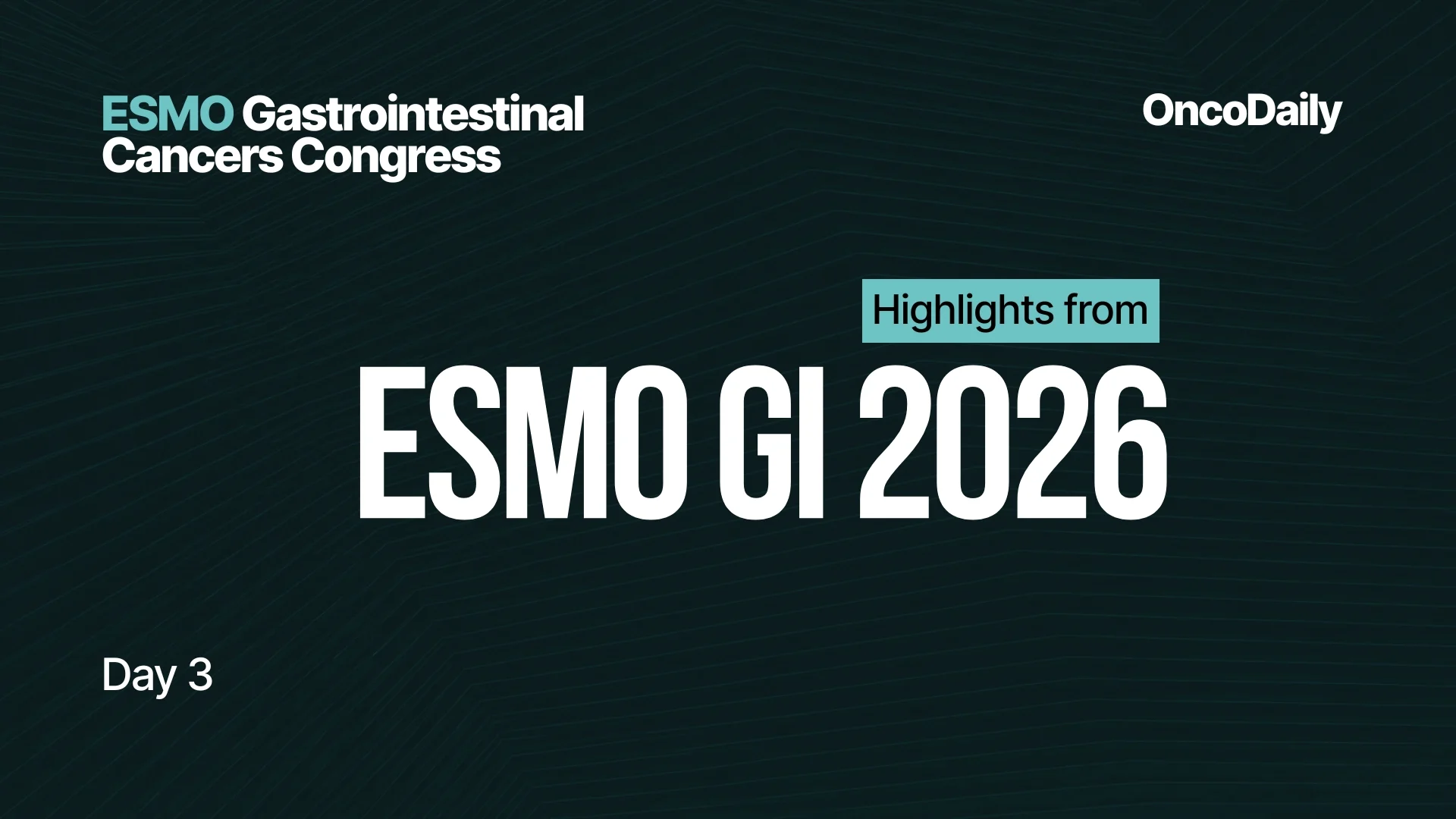 ESMO GI 2026 Day 3 Highlights: Biomarkers, Treatment Duration, and Targeted Therapy