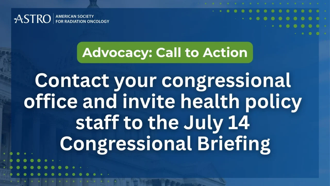 Inviting Health Policy Staff to the July 14 Congressional Briefing – ASTRO
