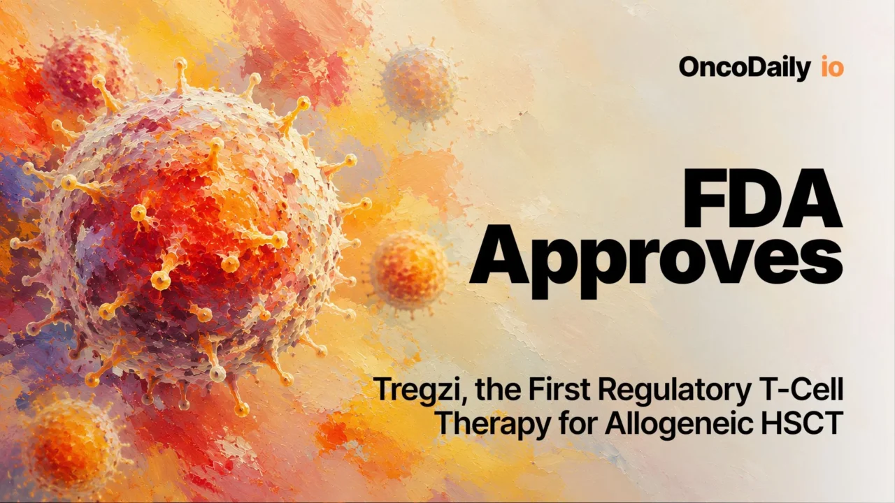 FDA Approves Tregzi, the First Regulatory T-Cell Therapy for Allogeneic HSCT