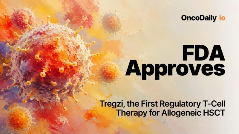 FDA Approves Tregzi, the First Regulatory T-Cell Therapy for Allogeneic HSCT