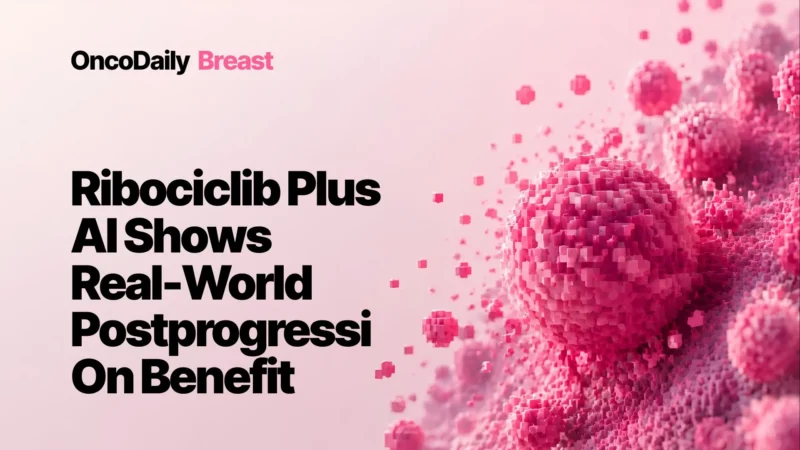 Ribociclib Plus Aromatase Inhibitor Delays Postprogression Events in HR+/HER2− Metastatic Breast Cancer