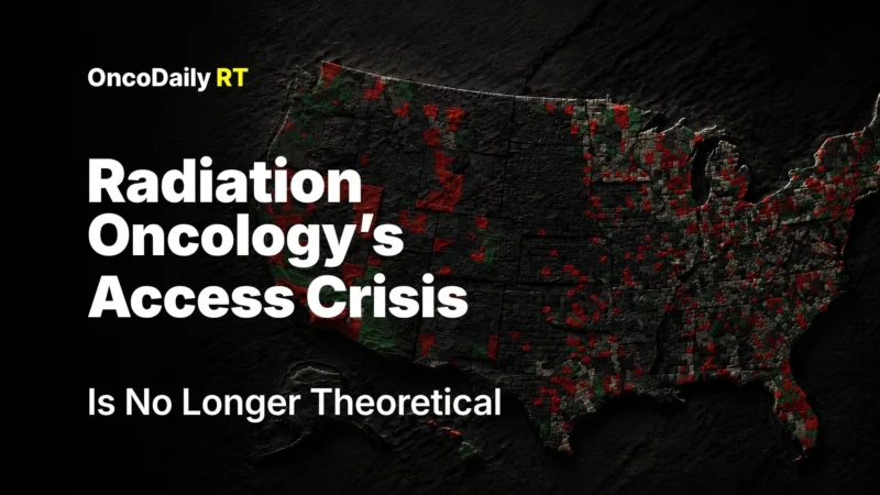 A Looming Collapse: Radiation Oncology’s Access Crisis Is No Longer Theoretical 2026