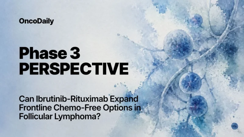 Phase 3 PERSPECTIVE: Frontline Ibrutinib + Rituximab Extends PFS in CIT-Ineligible Follicular Lymphoma