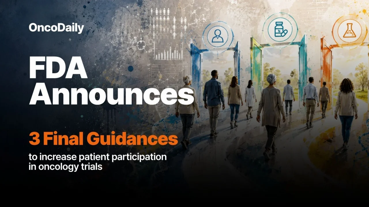 FDA Announces 3 Final Guidances to Increase Patient Participation in Oncology Trials