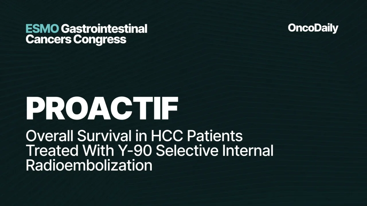PROACTIF at ESMO GI 2026: Yttrium-90 Radioembolization in HCC With Large Tumors or Portal Vein Thrombosis