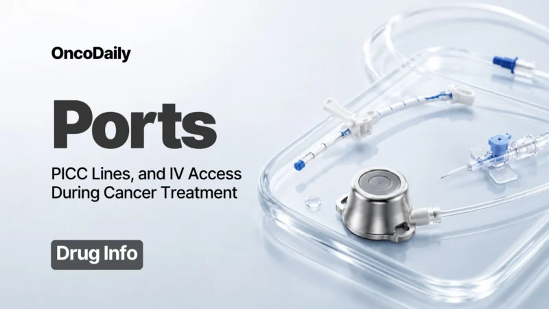 Ports, PICC Lines, and IV Access During Cancer Treatment