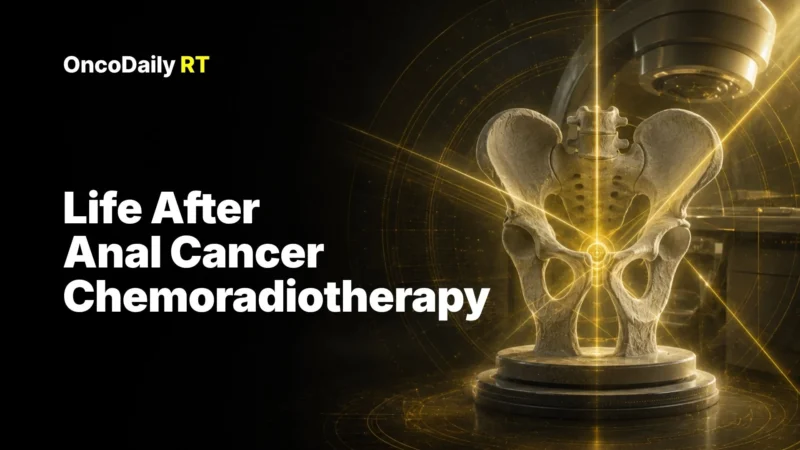 Life After Anal Cancer: The Hidden Burden of Chemoradiotherapy