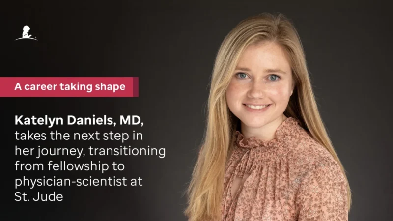 Katelyn Daniels’ Transition From Trainee to Physician Scientist – St. Jude Children’s Research Hospital