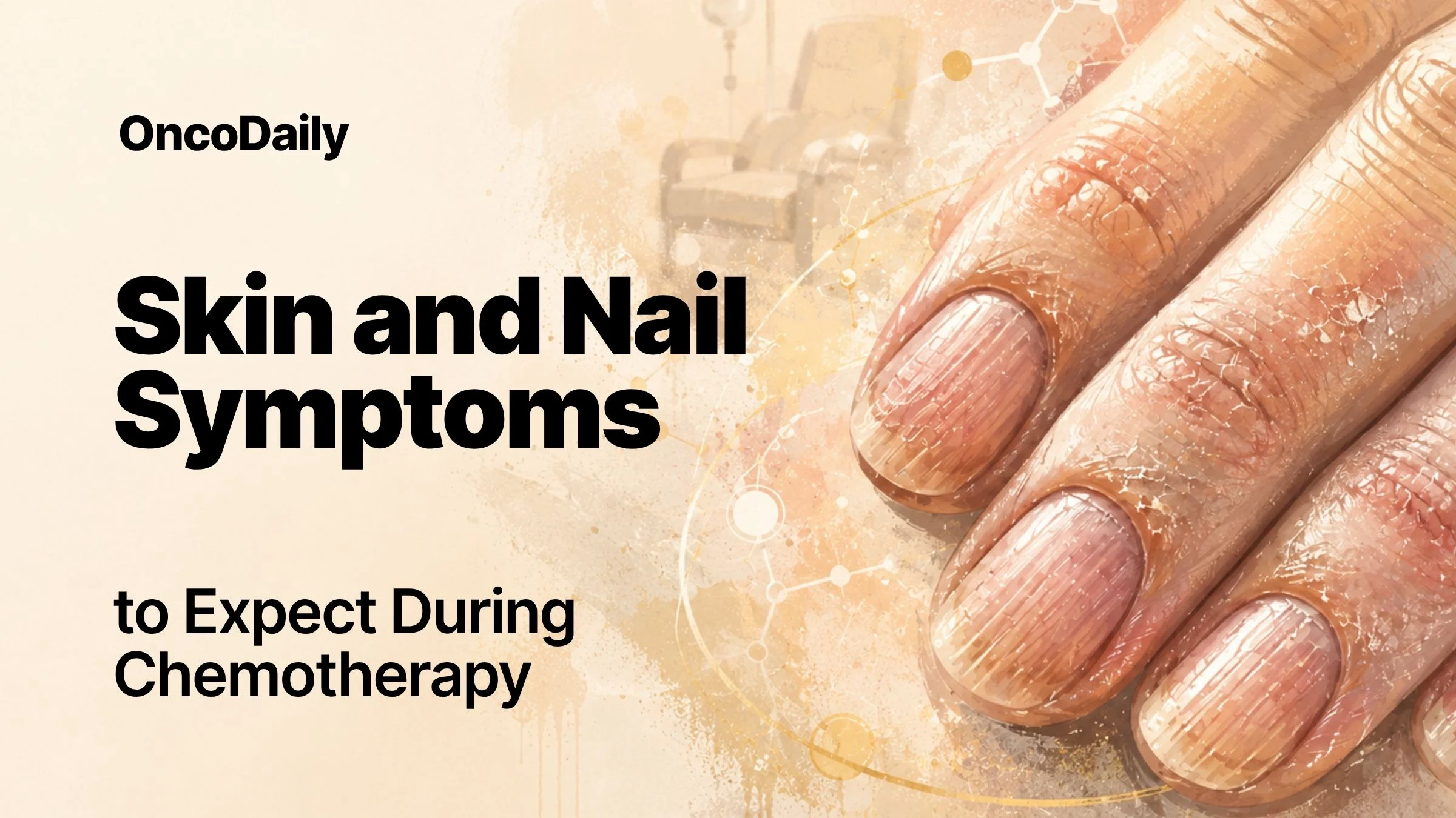 Skin and Nail Symptoms to Expect During Chemotherapy
