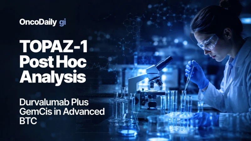 TOPAZ-1 Post Hoc Analysis: Durvalumab Plus GemCis in Advanced Biliary Tract Cancer
