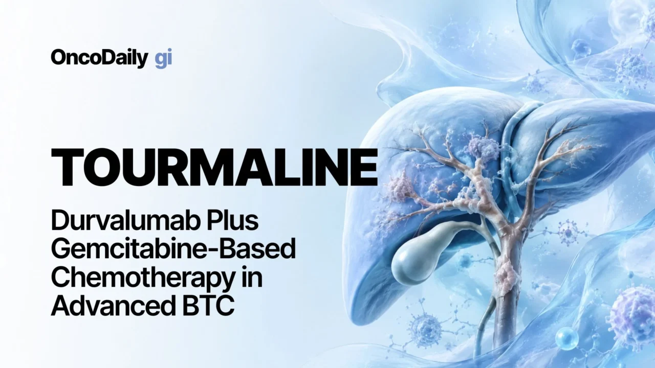 TOURMALINE: Durvalumab Plus Gemcitabine-Based Chemotherapy in Advanced BTC