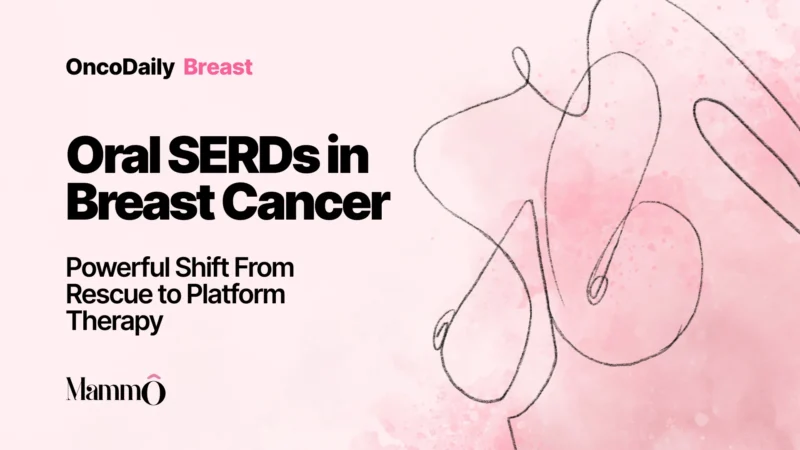 Oral SERDs in Breast Cancer: Powerful Shift From Rescue to Platform Therapy