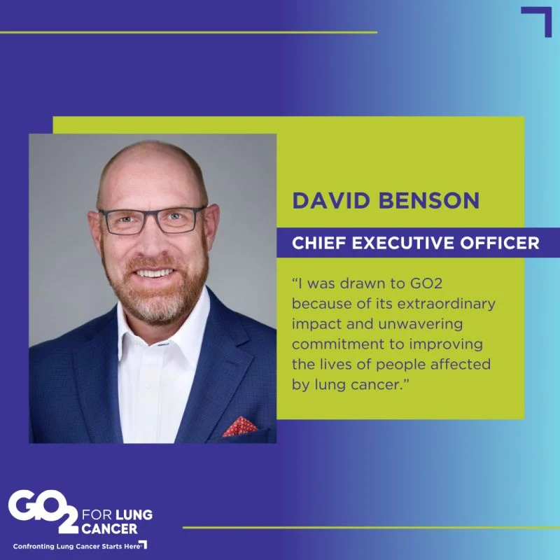 David Benson: Honored to Lead GO2 for Lung Cancer as the Next CEO 2 David Benson: Honored to Lead GO2 for Lung Cancer as the Next CEO