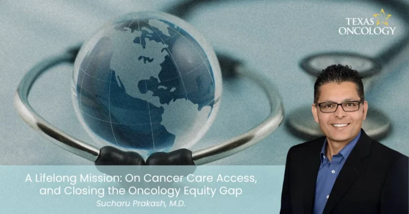 Sucharu Prakash on Breaking Geographic Barriers in Cancer Care - Texas Oncology