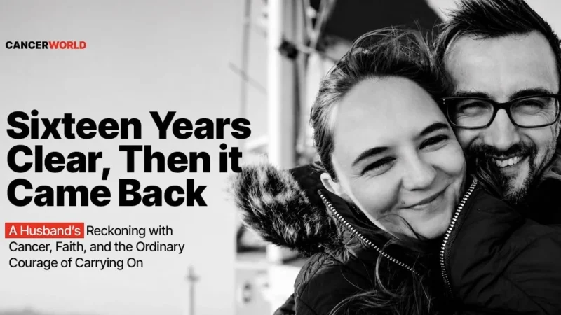 Sixteen Years Clear, Then Cancer Came Back – CancerWorld