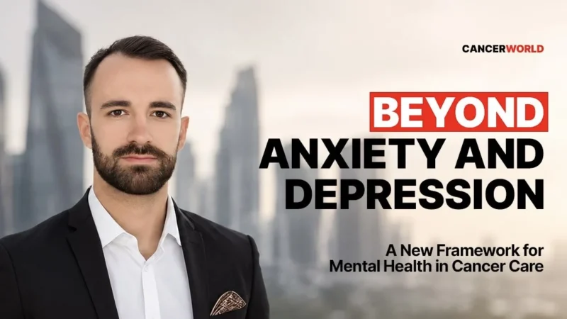 Beyond Anxiety and Depression: Rethinking Mental Health in Cancer Care – CancerWorld