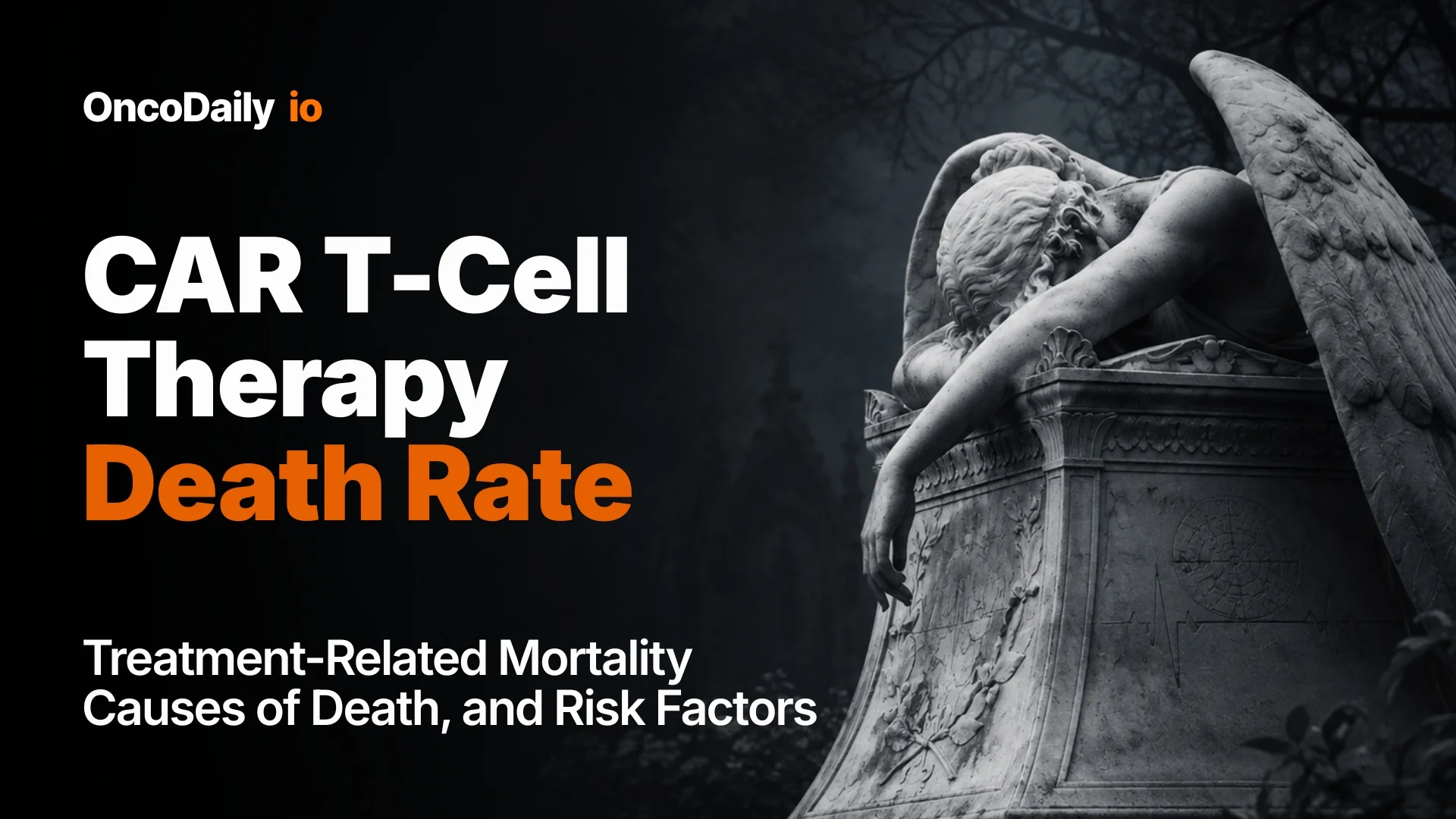 CAR T-Cell Therapy Death Rate: Treatment-Related Mortality, Causes of Death, and Risk Factors