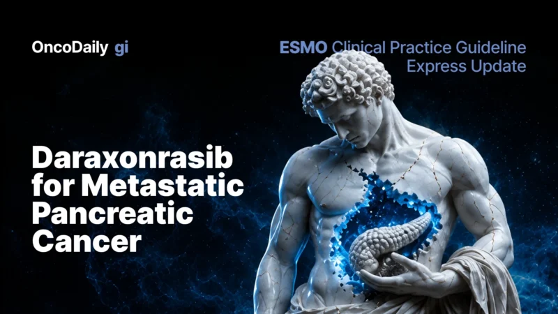 ESMO Clinical Practice Guideline Express Update: Daraxonrasib for Metastatic Pancreatic Cancer