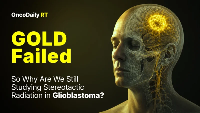 GOLD Failed: So Why Are We Still Studying Stereotactic Radiation in Glioblastoma?