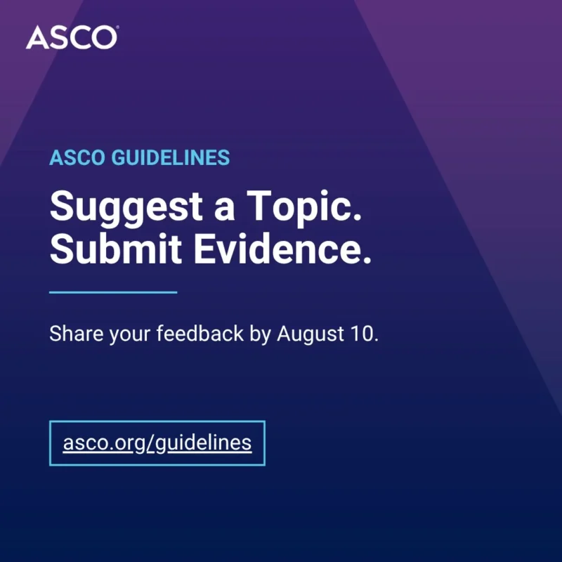 Deadline for Submiting Your Topic Suggestions or New Clinical Evidence for ASCO Guidelines Aproaches 2 ASCO
