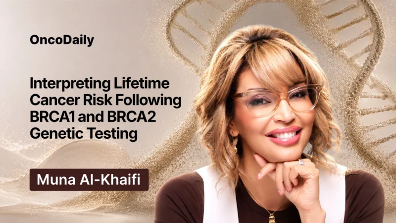Muna Al-Khaifi: What BRCA1 and BRCA2 Testing Reveals About Lifetime Cancer Risk