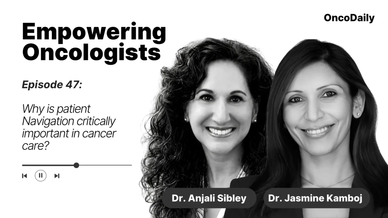 Empowering Oncologists: Why is Patient Navigation Critically Important in Cancer Care