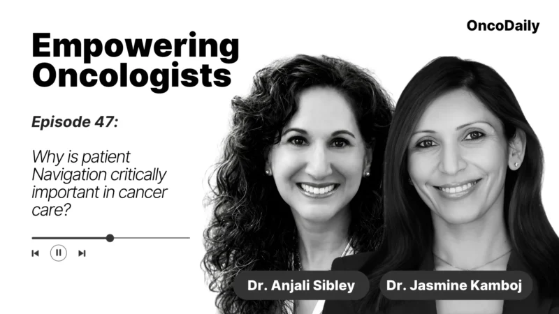 Empowering Oncologists: Why is Patient Navigation Critically Important in Cancer Care