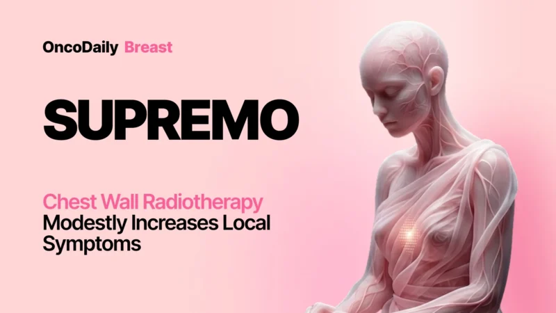 SUPREMO: Chest Wall Radiotherapy Has Limited 5-Year QOL Impact