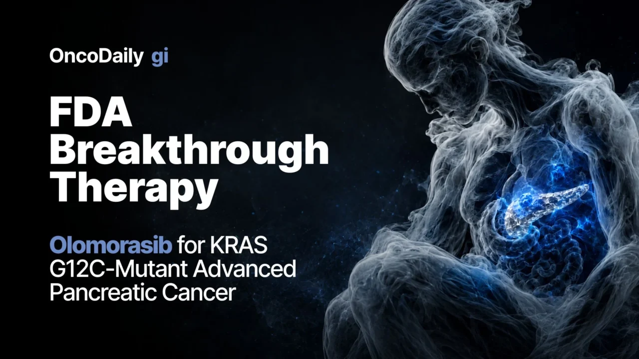 FDA Grants Breakthrough Therapy Designation to Olomorasib for KRAS G12C-Mutant Advanced Pancreatic Cancer
