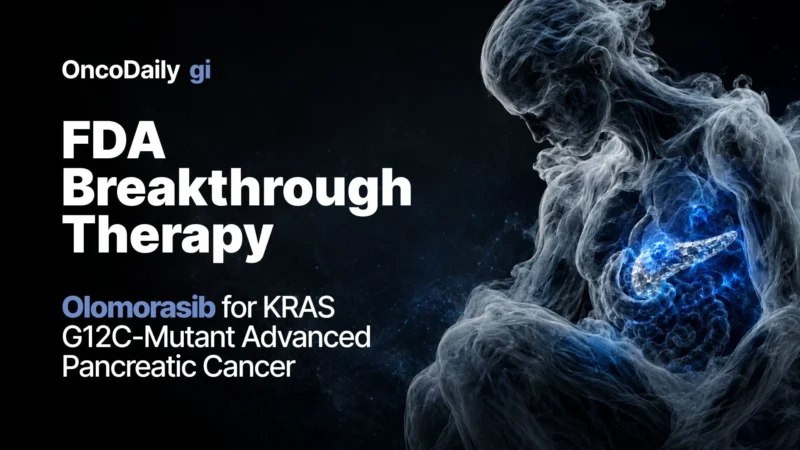 FDA Grants Breakthrough Therapy Designation to Olomorasib for KRAS G12C-Mutant Advanced Pancreatic Cancer